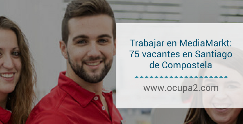Trabajar en MediaMarkt: 75 puestos vacantes en Santiago de Compostela