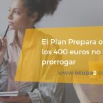 el plan prepara o la ayuda de los 400€ no se vuelve a prorrogar