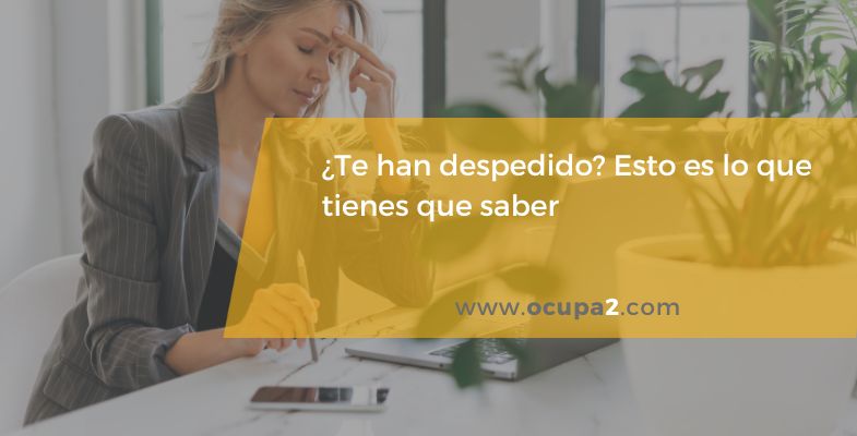 si te han despedido ten en cuenta estas claves